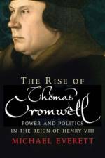 The Rise of Thomas Cromwell af Michael Everett