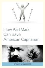 How Karl Marx Can Save American Capitalism af Ronald W. Dworkin