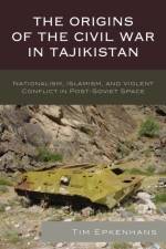 The Origins of the Civil War in Tajikistan af Tim Epkenhans