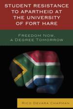 Student Resistance to Apartheid at the University of Fort Hare af Rico Devara Chapman