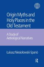 The Origin Myths and Holy Places in the Old Testament af Lukasz Niesiolowski-Spano