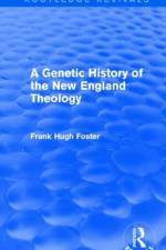 A Genetic History of New England Theology (Routledge Revivals) af Frank Hugh Foster