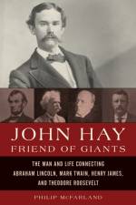 John Hay, Friend of Giants af Philip McFarland