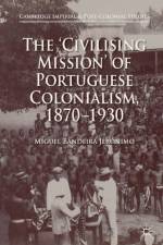 The 'Civilising Mission' of Portuguese Colonialism, 1870-1930 af Miguel Bandeira Jerónimo
