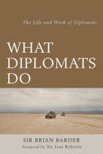 What Diplomats Do af Sir Brian Barder