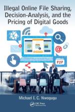 Illegal Online File Sharing, Decision-Analysis, and the Pricing of Digital Goods af Michael I. C. Nwogugu