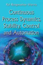 Continuous Process Dynamics, Stability, Control & Automation af Kal Renganathan Sharma