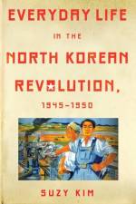 Everyday Life in the North Korean Revolution, 1945–1950 af Suzy Kim