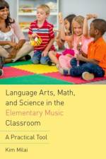 Language Arts, Math, and Science in the Elementary Music Classroom af Kim Milai