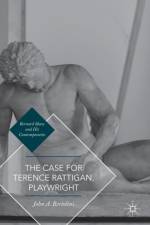 The Case for Terence Rattigan, Playwright af John A. Bertolini