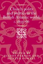 Church Polity and Politics in the British Atlantic World, c. 1635–66 af Elliot Vernon