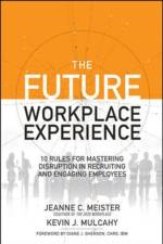 The Future Workplace Experience: 10 Rules For Mastering Disruption in Recruiting and Engaging Employees af Jeanne Meister