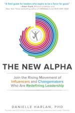 The New Alpha: Join the Rising Movement of Influencers and Changemakers Who are Redefining Leadership af Danielle Harlan