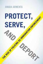 Protect, Serve, and Deport af Amada Armenta