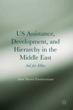 US Assistance, Development, and Hierarchy in the Middle East af Anne Mariel Zimmermann