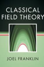 Classical Field Theory af Joel (Reed College Franklin