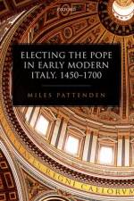Electing the Pope in Early Modern Italy, 1450-1700 af Miles (Research Fellow Pattenden