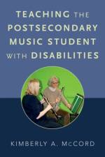 Teaching the Postsecondary Music Student with Disabilities af Kimberly A. (Professor of Music Education McCord