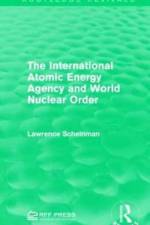The International Atomic Energy Agency and World Nuclear Order af Lawrence Scheinman