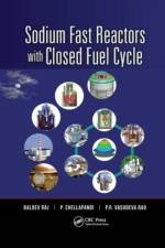 Sodium Fast Reactors with Closed Fuel Cycle af Baldev (Indira Gandhi Centre of Atomic Research Raj