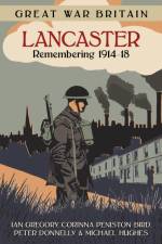 Great War Britain Lancaster: Remembering 1914-18 af Ian Gregory