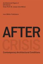 After Crisis: Post-fordist Conditions for Architecture af Jose Luis Mateo