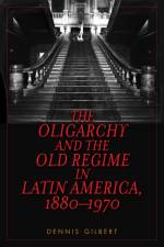 The Oligarchy and the Old Regime in Latin America, 1880-1970 af Dennis Gilbert
