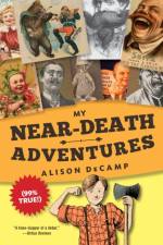 My Near-Death Adventures (99% True!) af Alison DeCamp