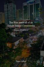 The Rise and Fall of an Urban Sexual Community af Dana Collins