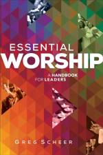 Essential Worship – A Handbook for Leaders af Greg Scheer