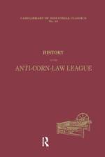 History of the Anti-corn Law League af Archibald Prentice