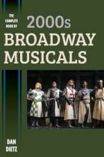 The Complete Book of 2000s Broadway Musicals af Dan Dietz