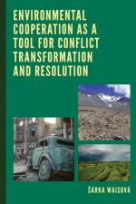 Environmental Cooperation as a Tool for Conflict Transformation and Resolution af Sarka Waisova