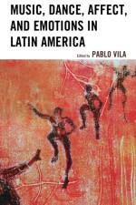 Music, Dance, Affect, and Emotions in Latin America