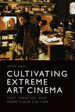 Cultivating Extreme Art Cinema af Simon Hobbs