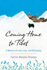 Coming Home to Tibet af Tsering Wangmo Dhompa