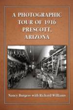 A Photographic Tour of 1916 Prescott, Arizona af Nancy Burgess