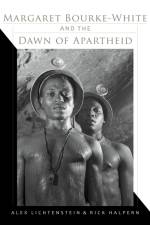 Margaret Bourke-White and the Dawn of Apartheid af Alex Lichtenstein