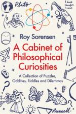 A Cabinet of Philosophical Curiosities af Roy Sorensen