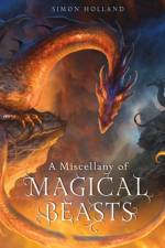 A Miscellany of Magical Beasts af Simon (Packager) Holland