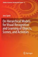 On Hierarchical Models for Visual Recognition and Learning of Objects, Scenes, and Activities af Jens Spehr