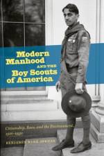 Modern Manhood and the Boy Scouts of America af Benjamin Rene Jordan