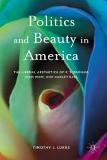 Politics and Beauty in America af Timothy J. Lukes