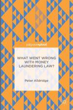 What Went Wrong With Money Laundering Law? af Peter Alldridge