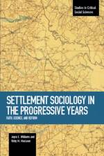 Settlement Sociology In Progressive Years: Faith, Science, And Reform af Joyce E. Williams