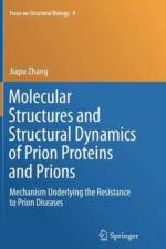 Molecular Structures and Structural Dynamics of Prion Proteins and Prions af Jiapu Zhang