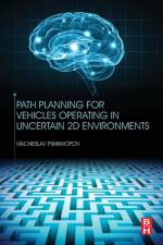 Path Planning for Vehicles Operating in Uncertain 2D Environments af Viacheslav (PhD Pshikhopov