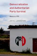 Democratization and Authoritarian Party Survival af Joy (Professor of Politics Langston