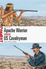 Apache Warrior vs US Cavalryman af Sean McLachlan