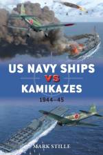 US Navy Ships vs Kamikazes 1944–45 af Mark (Author) Stille
